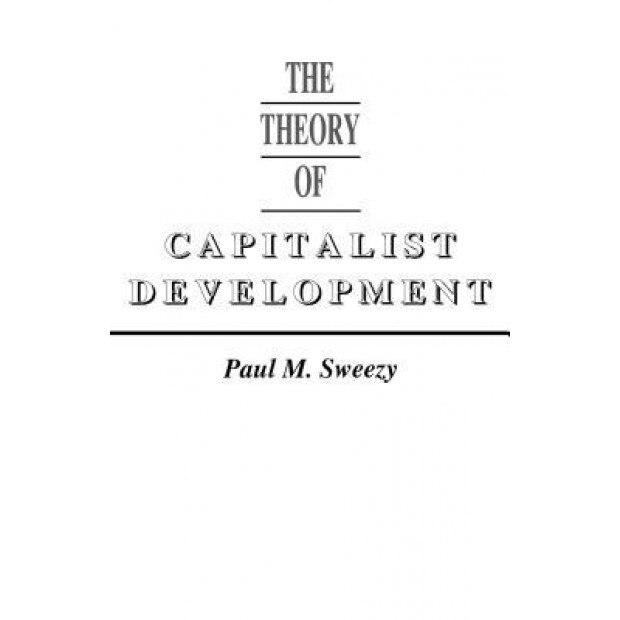 Theory of Capital Development, Paul M. Sweezy (Author)
