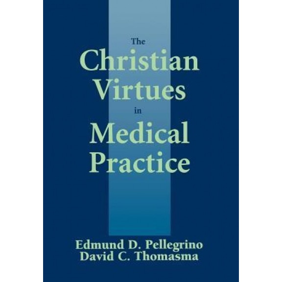 The Christian Virtues in Medical Practice, Edmund D., M.D. Pellegrino (Author)