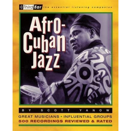 Afro-Cuban Jazz: Third Ear - The Essential Listening Companion, Scott Yanow (Author)