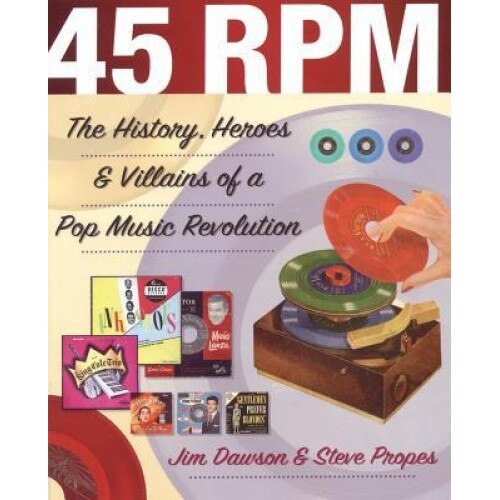 45 RPM: The History, Heroes and Villains of a Pop Music Revolution, Jim Dawson (Author)
