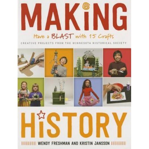 Making History: Have a Blast with 15 Crafts, Wendy Freshman (Author)