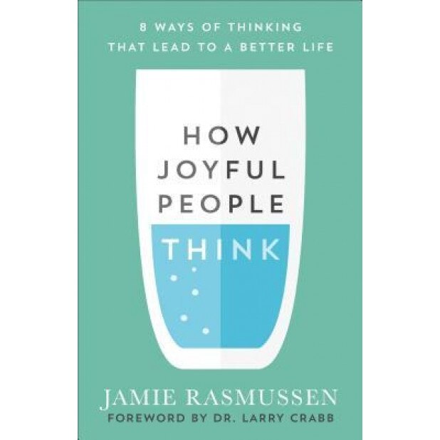 How Joyful People Think: 8 Ways of Thinking That Lead to a Better Life, Jamie Rasmussen (Author)