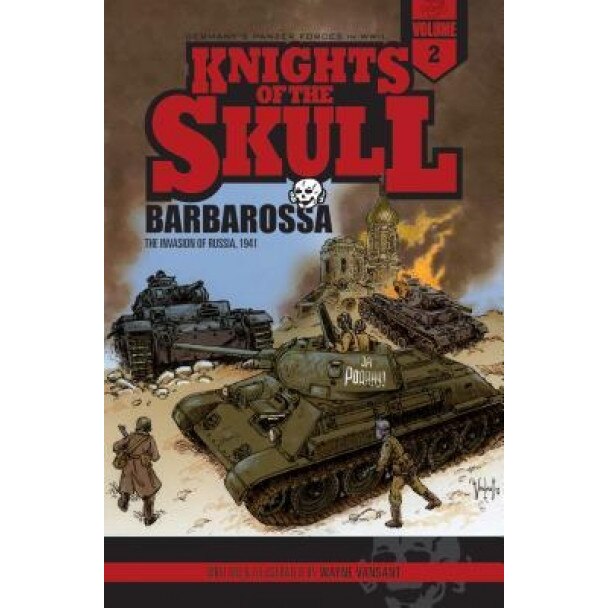 Knights of the Skull, Vol.2: Germany's Panzer Forces in WWII, Barbarossa: The Invasion of Russia, 1941, Wayne Vansant (Author)