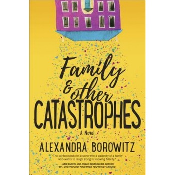 Family and Other Catastrophes, Alexandra Borowitz (Author) Family and Other Catastrophes, Alexandra Borowitz (Author)