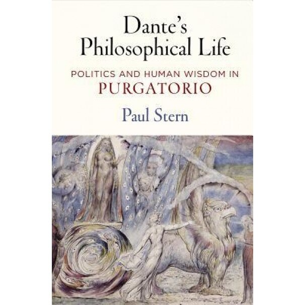 Dante's Philosophical Life: Politics and Human Wisdom in 