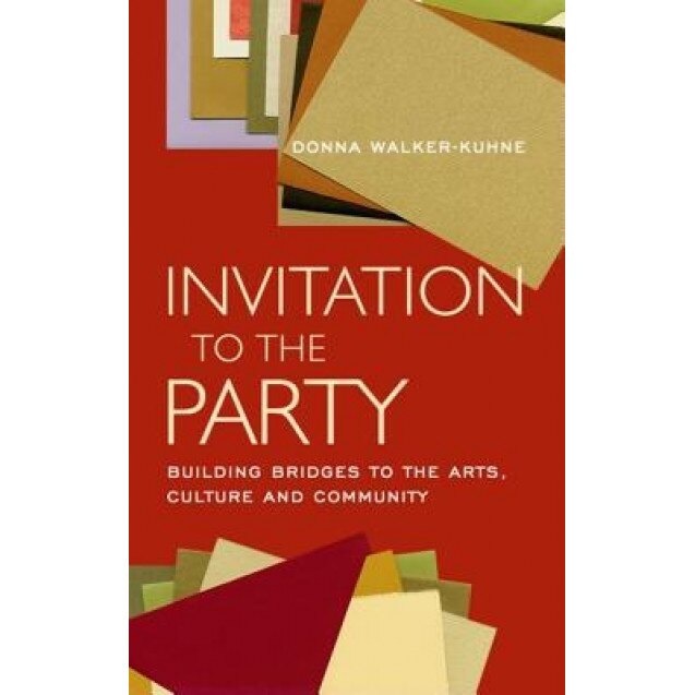 Invitation to the Party: Building Bridges to the Arts, Culture and Community, Donna Walker-Kuhne