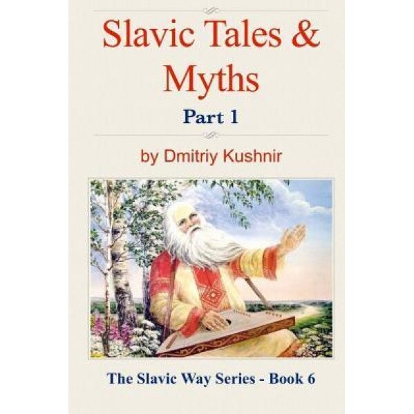Slavic Tales & Myths: Part 1, Dmitriy Kushnir (Author)