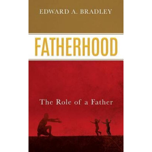 Fatherhood, Edward A. Bradley (Author)