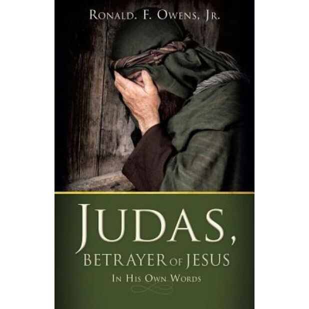 Judas, Betrayer of Jesus, Ronald F. Owens Jr (Author)