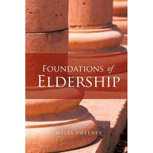 Foundations of Eldership, Myles Sweeney (Author)