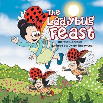 The Ladybug Feast, Theresa Gonzales (Author) The Ladybug Feast, Theresa Gonzales (Author)
