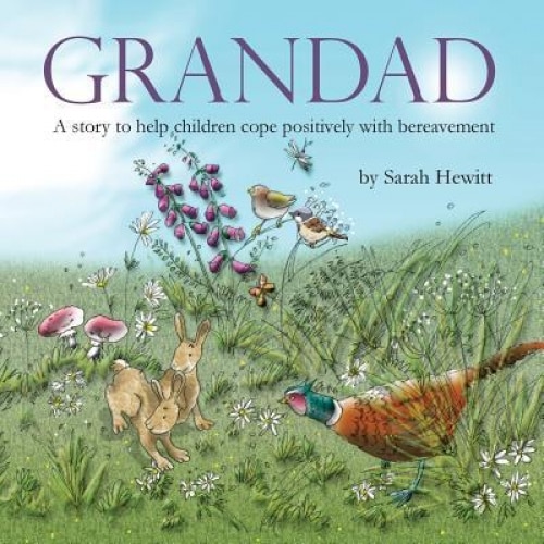 Grandad: A Story to Help Children Cope Positively with Bereavement, Sarah Hewitt (Author)