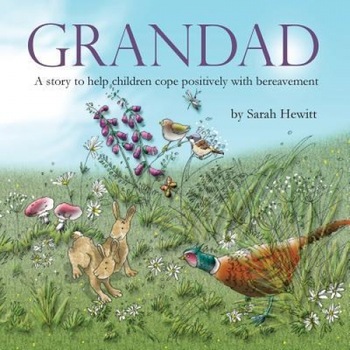 Grandad: A Story to Help Children Cope Positively with Bereavement, Sarah Hewitt (Author) Grandad: A Story to Help Children Cope Positively with Bereavement, Sarah Hewitt (Author)