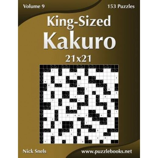 King-Sized Kakuro 21x21 - Volume 9 - 153 Logic Puzzles, Nick Snels (Author)
