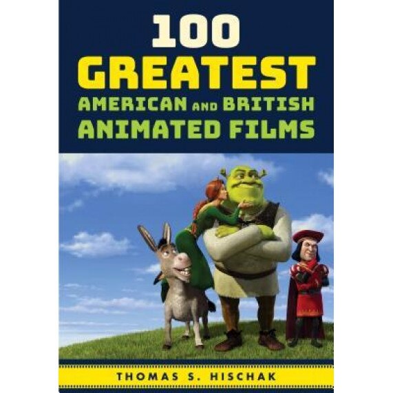 100 Greatest American and British Animated Films, Thomas S. Hischak (Author)