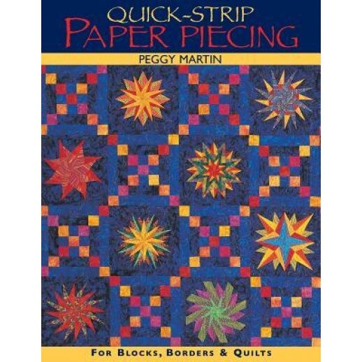Quick-Strip Paper Piecing: For Blocks, Borders & Quilts, Peggy Martin (Author)