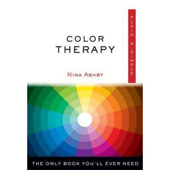 Color Therapy Plain & Simple: The Only Book You'll Ever Need, Nina Ashby (Author) Color Therapy Plain & Simple: The Only Book You'll Ever Need, Nina Ashby (Author)