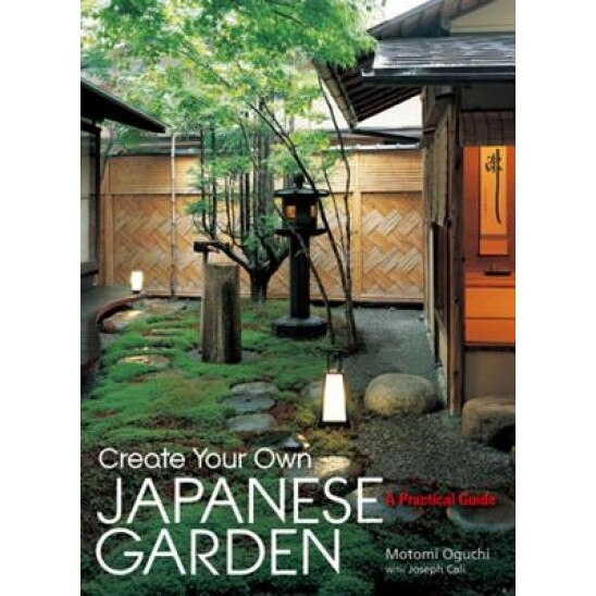 Create Your Own Japanese Garden: A Practical Guide, Motomi Oguchi (Author)