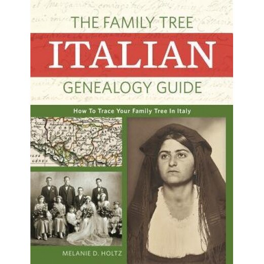 The Family Tree Italian Genealogy Guide: How to Trace Your Family Tree in Italy, Melanie D. Holtz (Author)
