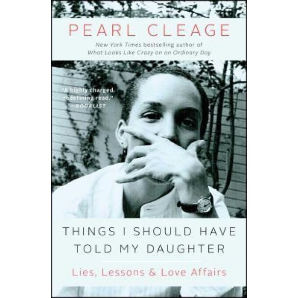 Things I Should Have Told My Daughter: Lies, Lessons & Love Affairs, Pearl Cleage (Author)