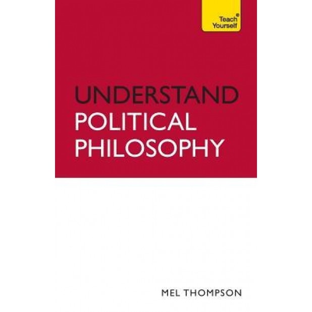 Understand Political Philosophy: Teach Yourself, Mel Thompson (Author)