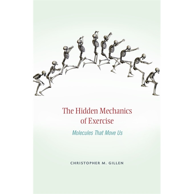 Hidden Mechanics of Exercise - Christopher M. Gillen