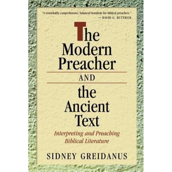 The Modern Preacher and the Ancient Text: Interpreting and Preaching Biblical Literature, Sidney Greidanus