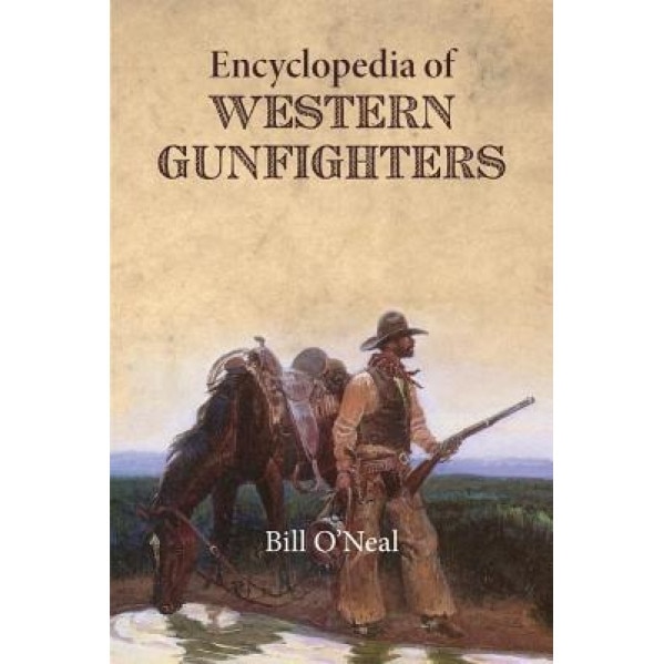Encyclopedia of Western Gunfighters, Bill O' Neal (Author)