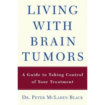 Living with a Brain Tumor: Dr. Peter Black's Guide to Taking Control of Your Treatment, Peter Black Living with a Brain Tumor: Dr. Peter Black's Guide to Taking Control of Your Treatment, Peter Black