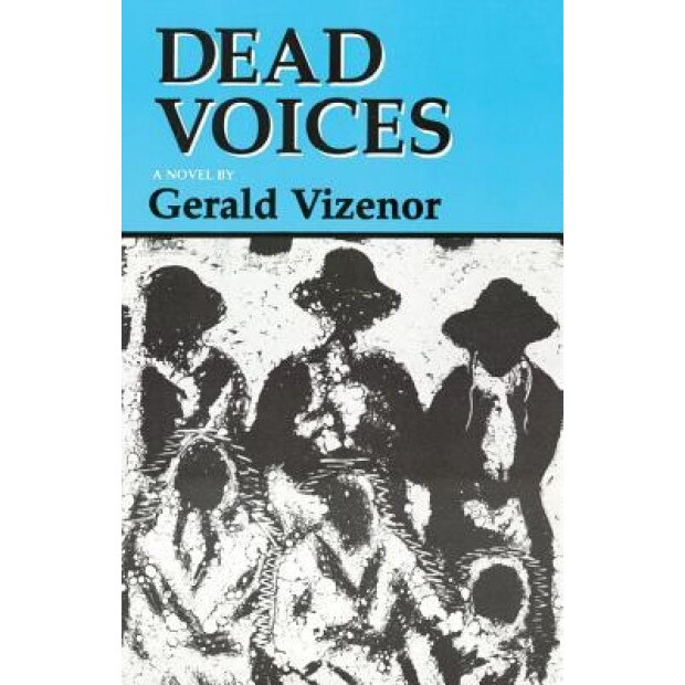 Dead Voices: Natural Agonies in the New World, Gerald Robert Vizenor (Author)