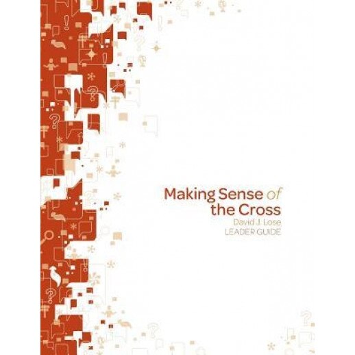Making Sense of the Cross Leader Guide, David J. Lose (Author)