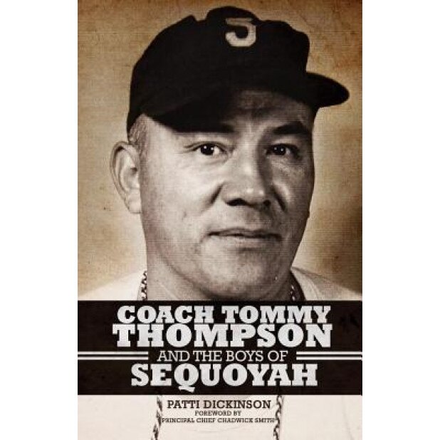 Coach Tommy Thompson and the Boys of Sequoyah, Patti Dickinson (Author)