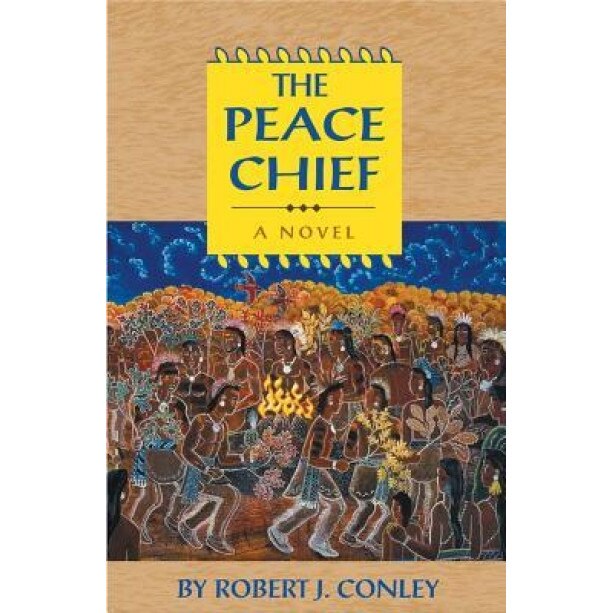 The Peace Chief: A Novel of the Real People, Robert J. Conley (Author)
