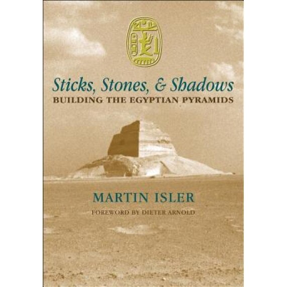 Sticks, Stones, and Shadows: Building the Egyptian Pyramids, Martin Isler (Author)