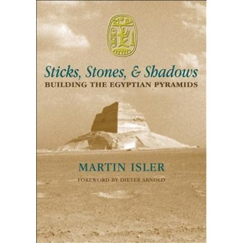 Sticks, Stones, and Shadows: Building the Egyptian Pyramids, Martin Isler (Author) Sticks, Stones, and Shadows: Building the Egyptian Pyramids, Martin Isler (Author)