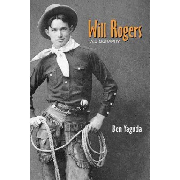 Will Rogers: A Biography, Ben Yagoda