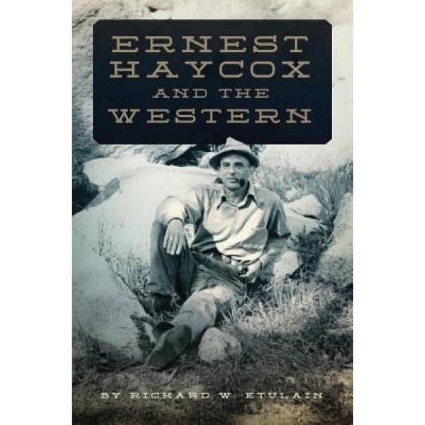 Ernest Haycox and the Western, Richard W. Etulain (Author)