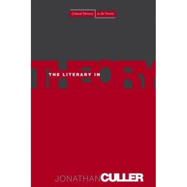 The Literary in Theory, Jonathan Culler (Author)