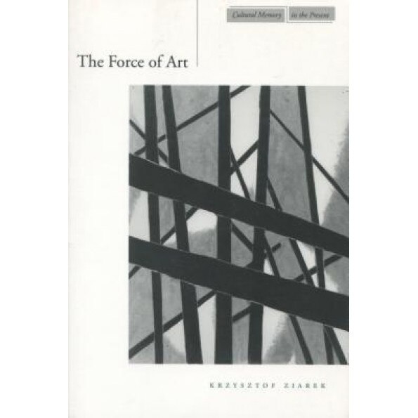 The Forces of Art, Krzysztof Ziarek (Author)