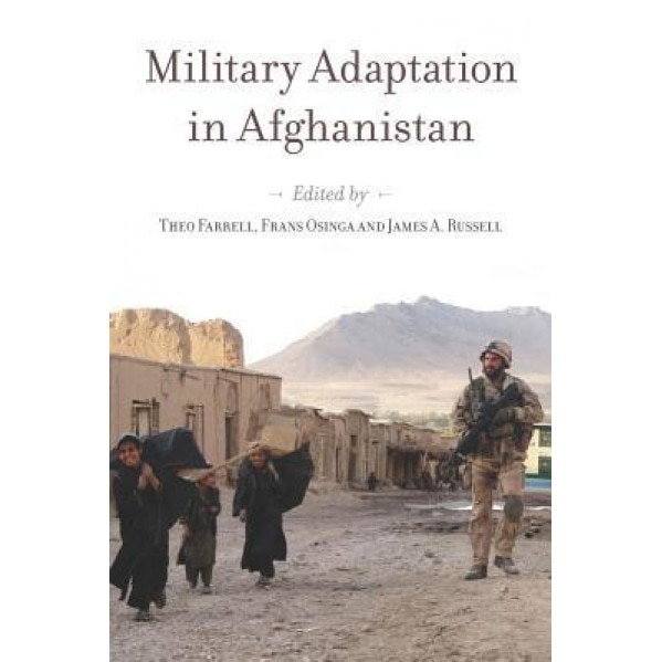 Military Adaptation in Afghanistan, Theo Farrell (Editor)
