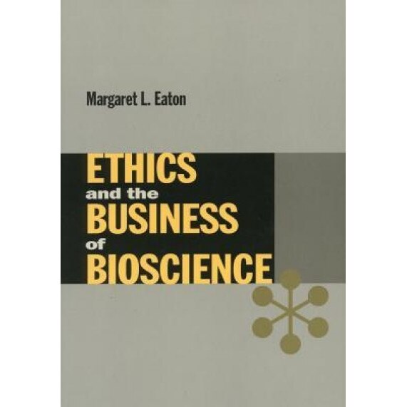 Ethics and the Business of Bioscience, Margaret L. Eaton (Author)