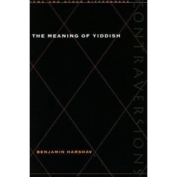 The Meaning of Yiddish, Benjamin Harshav (Author)