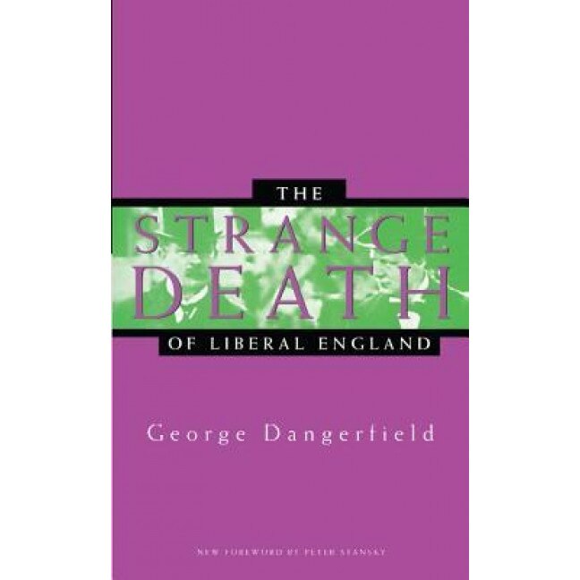 The Strange Death of Liberal England, George Dangerfield (Author)