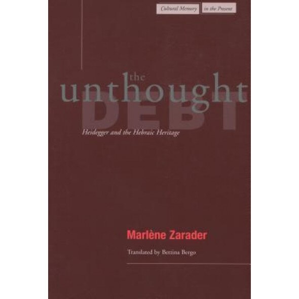 The Unthought Debt: Heidegger and the Hebraic Heritage, Marlene Zarader (Author)