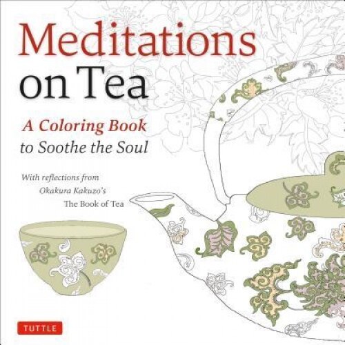 Meditations on Tea: A Coloring Book to Soothe the Soul, Kakuzo Okakura (Author)