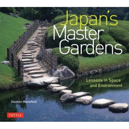 Japan's Master Gardens: Lessons in Space and Environment, Stephen Mansfield (Author)