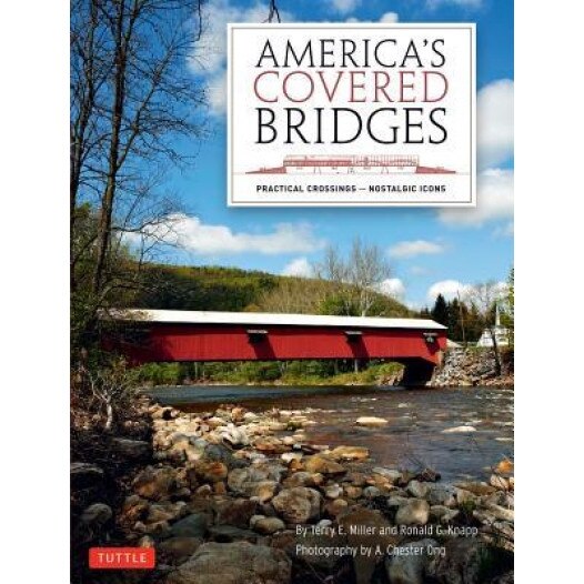 America's Covered Bridges: Practical Crossings - Nostalgic Icons, Terry E. Miller (Author)