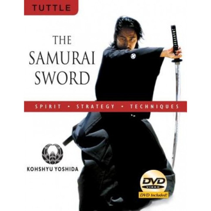 The Samurai Sword: Spirit, Strategy, Techniques [With DVD], Kohshyu Yoshida