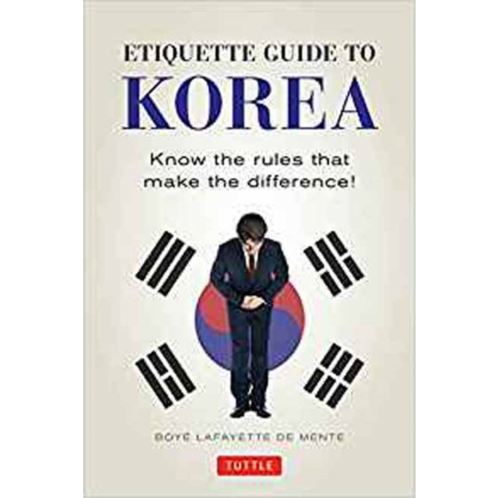 Etiquette Guide to Korea Know the Rules That Make the Difference!, Boye Lafayette De Mente