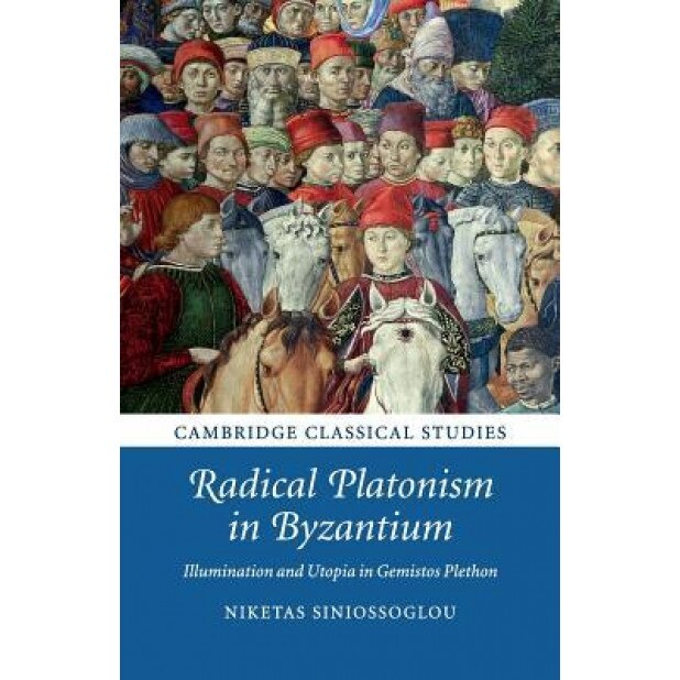 Radical Platonism in Byzantium, Niketas Siniossoglou (Author)